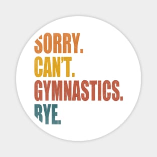 Sorry Can’t Gymnastics Bye Funny Gymnastics Mom Coach Lover Magnet